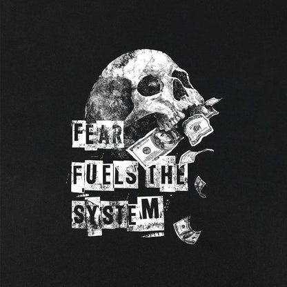 Fear fuels the system